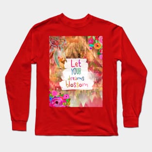 Let your dreams blossom Long Sleeve T-Shirt
